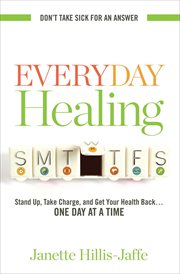 Everyday Healing : Stand Up, Take Charge, and Get Your Health Back . . . One Day at a Time cover image cdn