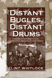 Distant Bugles, Distant Drums : The Union Response to the Confederate Invasion of New Mexico cover image cdn