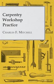 Carpentry Workshop Practice : A Handbook with Diagrams, Scale Diagrams and Photographs Taken from VIIth Century English Samp… cover image cdn