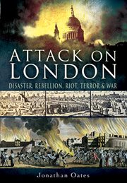 Attack on London : Disaster, Riot and War cover image cdn