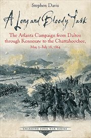 A Long and Bloody Task : The Atlanta Campaign from Dalton through Kennesaw to the Chattahoochee, May 5–July 18, 1864 cover image cdn