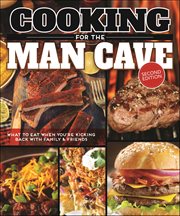 Cooking for the Man Cave : What to Eat When You're Kicking Back with Family & Friends cover image cdn
