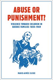 Abuse or Punishment? : Violence toward Children in Quebec Families, 1850-1969 cover image cdn