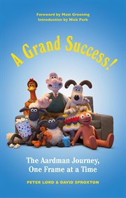 A Grand Success! : The Aardman Journey, One Frame at a Time cover image cdn