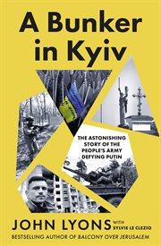 A Bunker in Kyiv : The Astonishing Story Of The People's Army Defying Putin, From Respected Australian Journalist And A cover image cdn