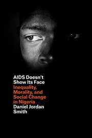 AIDS Doesn't Show Its Face : Inequality, Morality, and Social Change in Nigeria cover image cdn