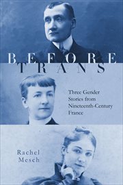 Before Trans : Three Gender Stories from Nineteenth-Century France cover image cdn