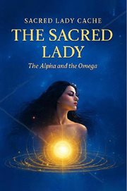 The Sacred Lady : The Alpha And The Omega cover image cdn