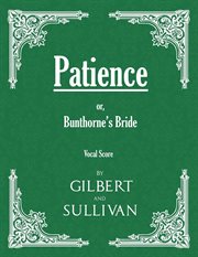 Patience : or, Bunthorne's Bride (Vocal Score) cover image cdn