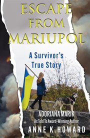 Escape From Mariupol : A Survivor's True Story cover image cdn