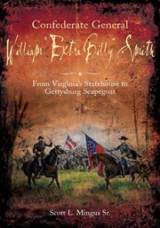Confederate General William "Extra Billy" Smith : From Virginia's Statehouse to Gettysburg Scapegoat cover image cdn