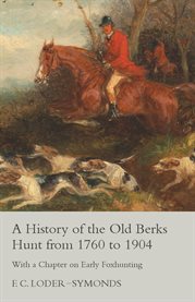 A History of the Old Berks Hunt from 1760 to 1904 : With a Chapter on Early Foxhunting cover image cdn
