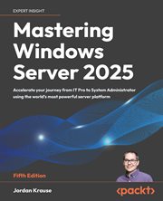 Mastering Windows Server 2025 : Accelerate Your Journey From It Pro To System Administrator Using The World's Most Powerful Server P cover image cdn