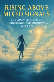 Rising Above Mixed Signals: A Journey to Clarity, Confidence, and Emotionally Safe Love cover image cdn