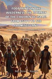 Footprints in the Wilderness the Journey of the Children of Israel From Egypt to the Promised Land : An Exposition Of Three Great Books Of The Bible cover image cdn