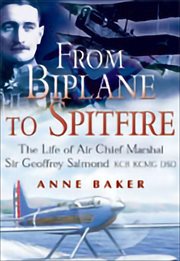 From Biplane to Spitfire : The Life of air Chief Marshal Sir Geoffrey Salmond cover image cdn