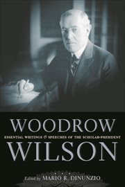 Woodrow Wilson : Essential Writings and Speeches of the Scholar-President cover image cdn