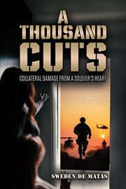 A Thousand Cuts : Collateral Damage From A Soldier's Heart cover image cdn