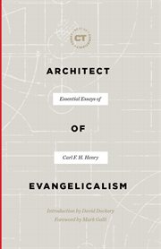 Architect of Evangelicalism (Best of Christianity Today) : Essential Essays Of Carl F. H. Henry cover image cdn
