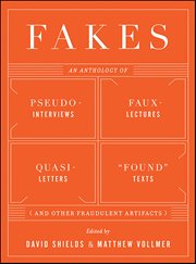 Fakes : An Anthology Of Pseudo-interviews, Faux-lectures, Quasi-letters, "found" Texts, And Other Fraudulent cover image cdn