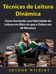 Técnicas de Leitura Dinâmica : Como Aumentar Sua Velocidade De Leitura Em Mais Do Que O Dobro Em 60 Minutos! cover image cdn