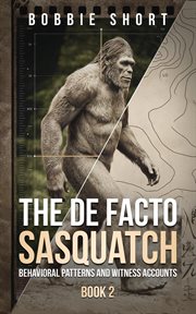 The De Facto Sasquatch (Book 2): Behavioral Patterns and Witness Accounts cover image cdn