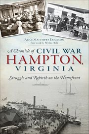 A Chronicle of Civil War Hampton, Virginia : Struggle And Rebirth On The Homefront cover image cdn