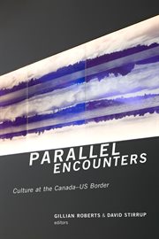 Parallel Encounters : Culture at the Canada-US Border cover image cdn