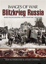 Blitzkrieg Russia : Rare Photographs from Wartime Archives cover image cdn