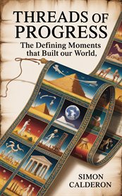 Threads of Progress : The Defining Moments That Built Our World cover image cdn