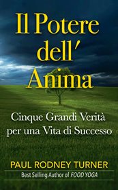 Il Potere dell' Anima : Cinque Grandi Verità Per Una Vita Di Successo cover image cdn