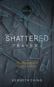 Shattered Prayers : The Testing Of A Father's Faith cover image cdn
