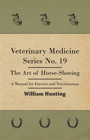 Veterinary Medicine Series No. 19 - the Art of Horse-Shoeing - a Manual for Farriers and Veterina cover image cdn