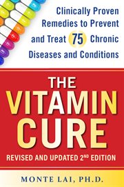 The Vitamin Cure : Clinically Proven Remedies To Prevent And Treat 75 Chronic Diseases And Conditions cover image cdn