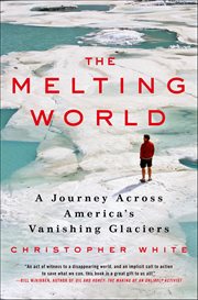 The Melting World : A Journey Across America's Vanishing Glaciers cover image cdn