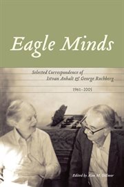Eagle Minds : Selected Correspondence of Istvan Anhalt and George Rochberg (1961-2005) cover image cdn