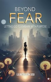 Beyond Fear : Letting Go To Embark With Purpose cover image cdn