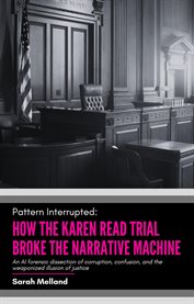 Pattern Interrupted : How The Karen Read Trial Broke The Narrative Machine cover image cdn