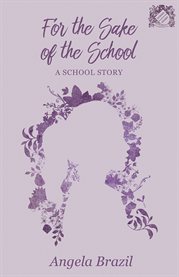 For the Sake of the School : A School Story cover image cdn