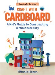 Craft With Cardboard : A Kid's Guide to Constructing a Miniature City cover image cdn