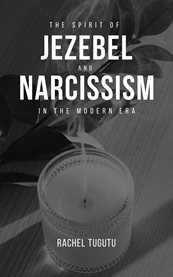 The Spirit of Jezebel and Narcissism in the Modern Era cover image cdn