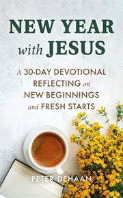 New Year With Jesus : A 31-day Devotional Reflecting On New Beginnings And Fresh Starts cover image cdn