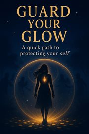 Guard Your Glow: A Quick Path to Protecting Your Self-Worth cover image cdn