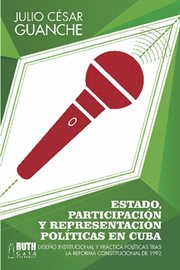 Estado, participación y representación políticas en Cuba. Diseño institucional y práctica políticas cover image cdn