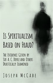 Is Spiritualism Based on Fraud? - the Evidence Given by Sir A. C. Doyle and Others Drastically Ex cover image cdn