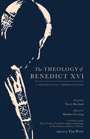 The Theology of Benedict XVI : A Protestant Appreciation cover image cdn