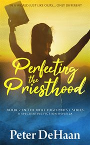 Perfecting the Priesthood: A Speculative Fiction Novella cover image cdn