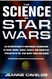 The Science of Star Wars : An Astrophysicist's Independent Examination of Space Travel, Aliens, Planets, and Robots as Portraye cover image cdn