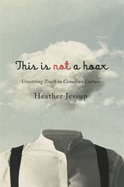This Is Not a Hoax : Unsettling Truth in Canadian Culture cover image cdn