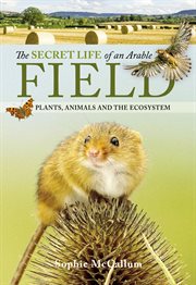 The Secret Life of an Arable Field : Plants, Animals and the Ecosystem cover image cdn